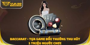 Baccarat - Tựa Game Đổi Thưởng Thu Hút 1 Triệu Người Chơi