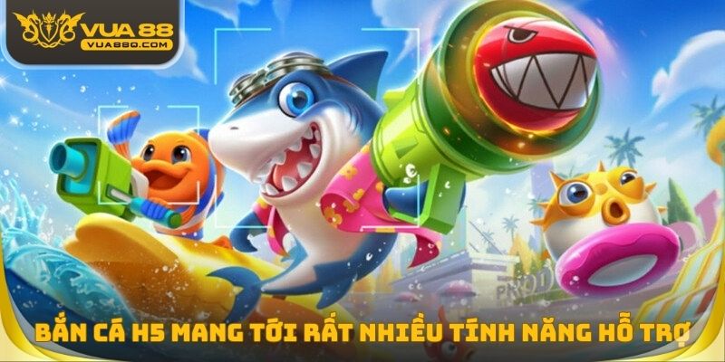 Bắn cá H5 mang tới rất nhiều tính năng hỗ trợ hấp dẫn