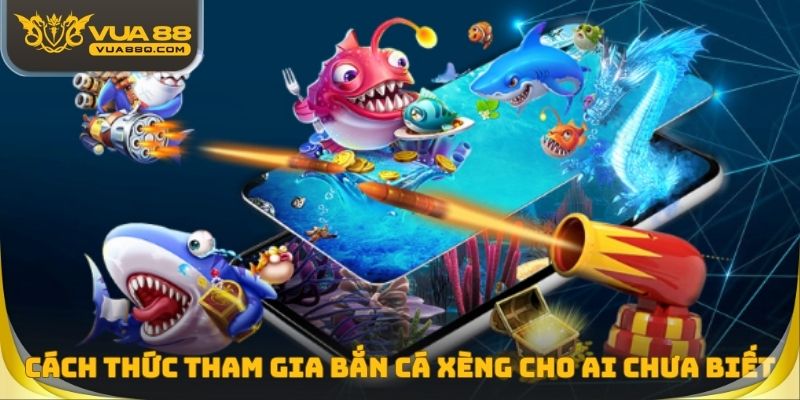 Cách thức tham gia bắn cá xèng cho những ai chưa biết