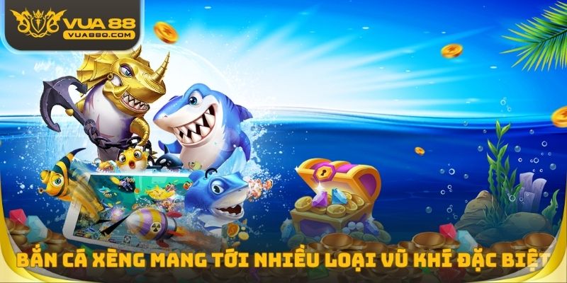 Bắn cá xèng mang tới rất nhiều loại vũ khí đặc biệt