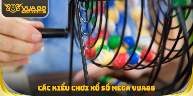 Các kiểu chơi xổ số MEGA Vua88