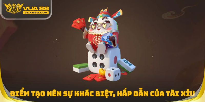 Điểm tạo nên sự khác biệt, hấp dẫn của tài xỉu