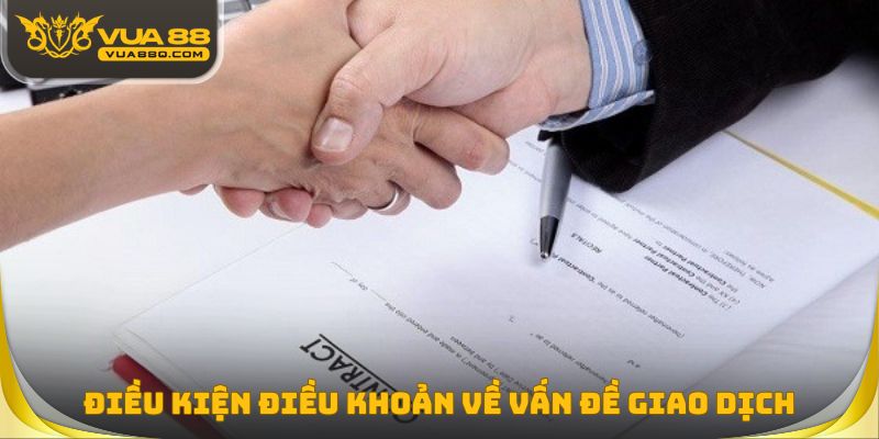 Điều kiện điều khoản về vấn đề giao dịch