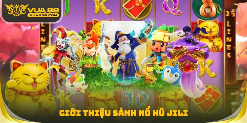 Giới thiệu sảnh nổ hũ Jili