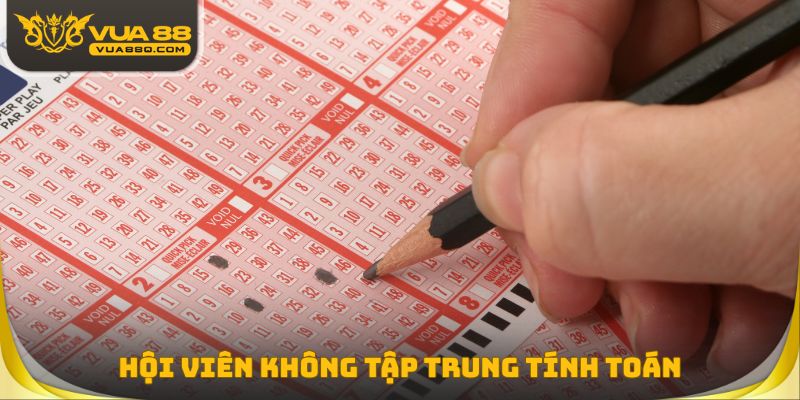 Hội viên không tập trung tính toán