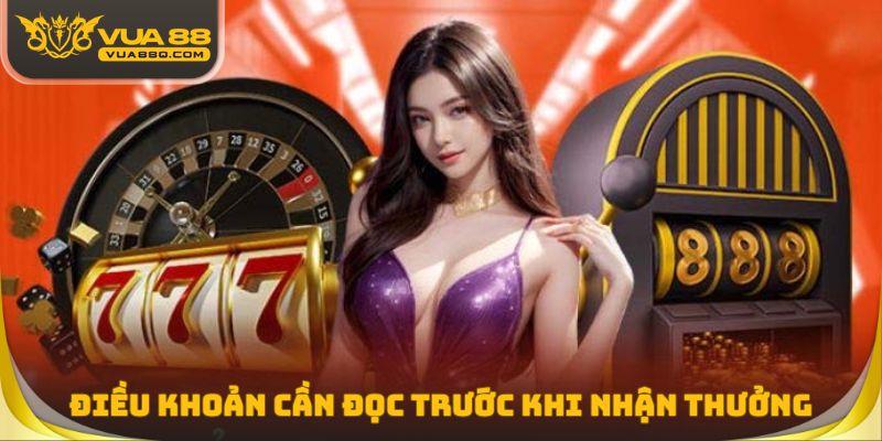 Những điều khoản cần đọc trước khi nhận thưởng