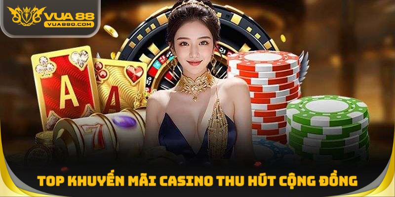 Top khuyến mãi Casino thu hút cộng đồng hiện nay