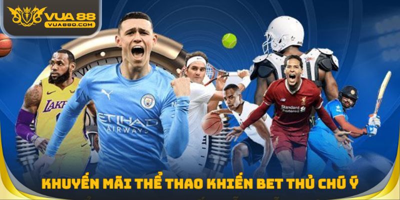 Những khuyến mãi thể thao khiến bet thủ chú ý nhiều