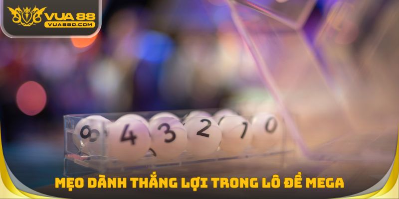 Mẹo dành thắng lợi trong lô đề MEGA