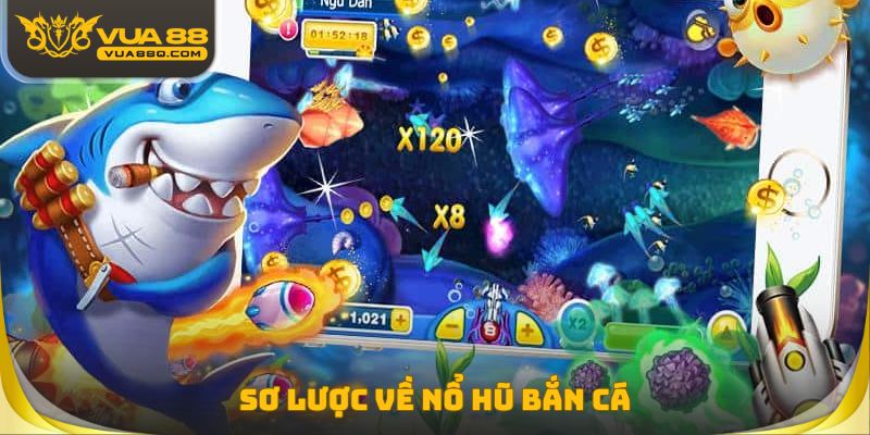 Sơ lược về nổ hũ bắn cá