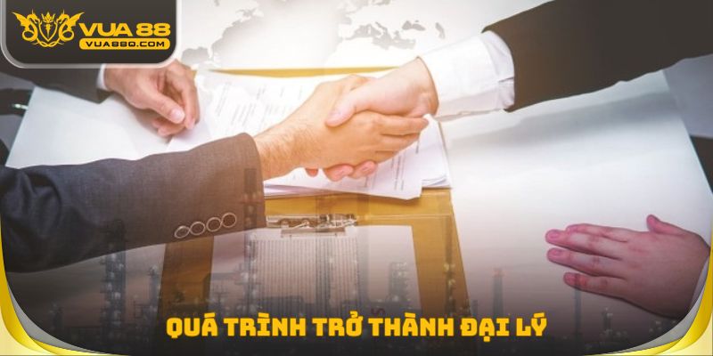 Quá trình trở thành đại lý