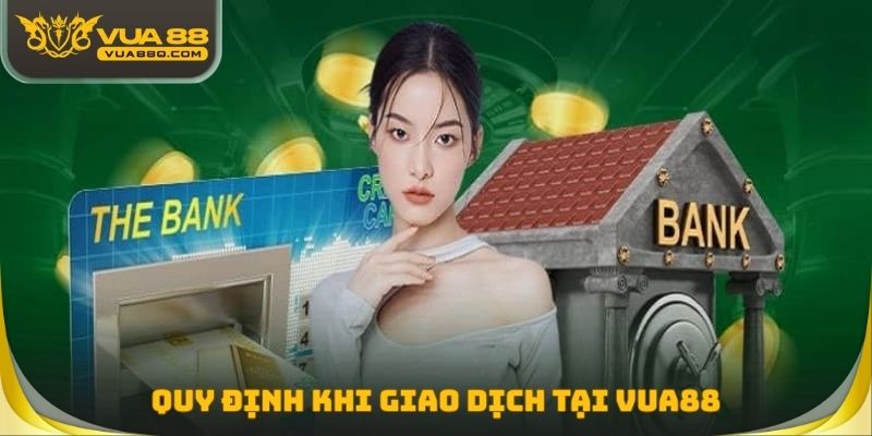 Quy định khi giao dịch tại Vua88