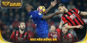 Soi Kèo Bóng Đá - Kinh Nghiệm Cá Cược Cực Chuẩn Từ Cao Thủ
