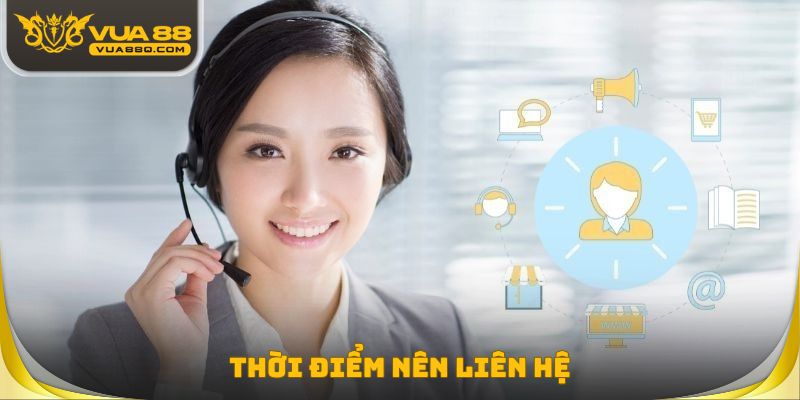 Thời điểm nên liên hệ