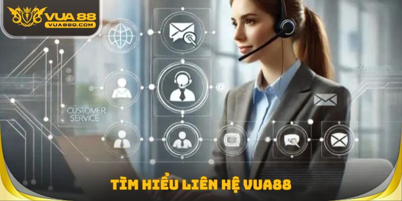 Tìm hiểu liên hệ VUA88