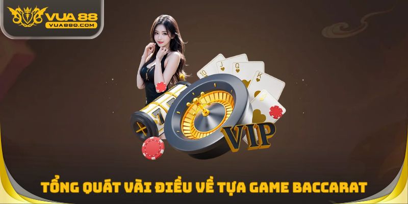 Tổng quát vài điều về tựa game baccarat