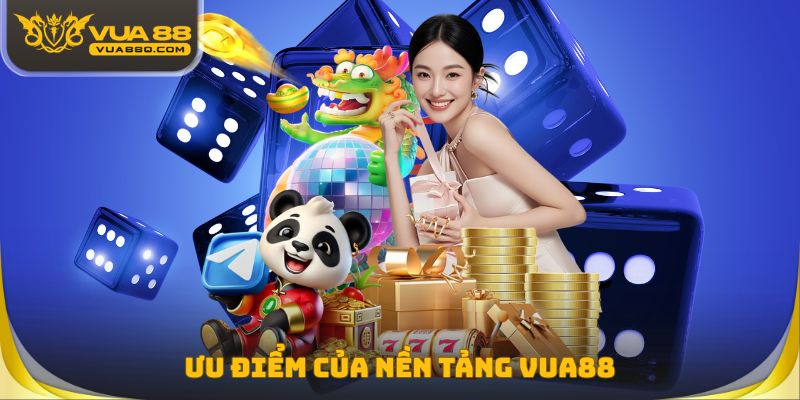 Ưu điểm của nền tảng Vua88