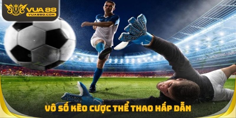 Vô số kèo cược thể thao hấp dẫn