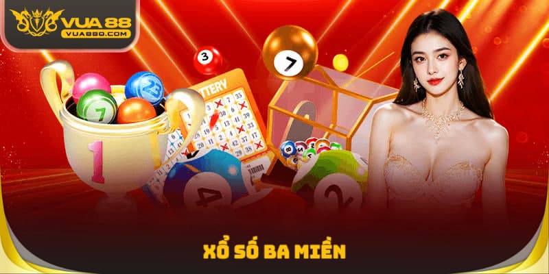 Xổ Số Ba Miền - Mở Ra Cơ Hội Đổi Đời Cực Kỳ Nhanh Chóng