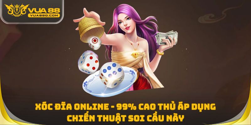 Xóc Đĩa Online - 99% Cao Thủ Áp Dụng Chiến Thuật Soi Cầu Này